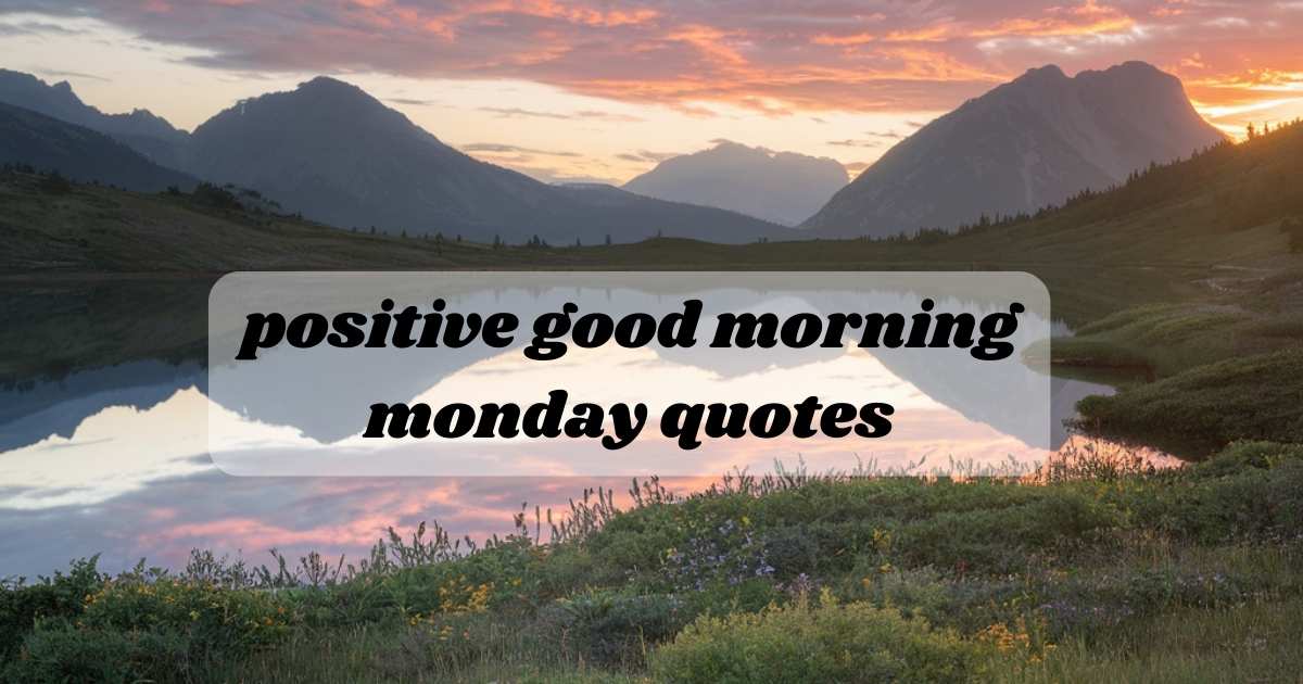 Positive Good Morning Monday Quotes