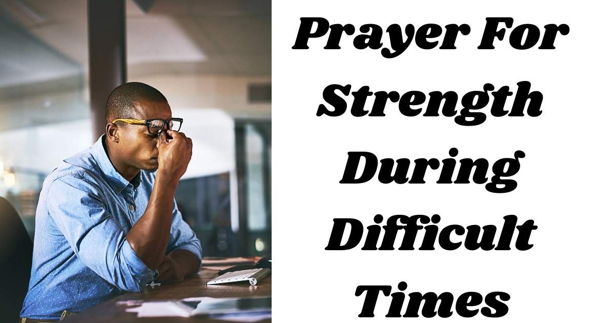 Prayer For Strength During Difficult Times