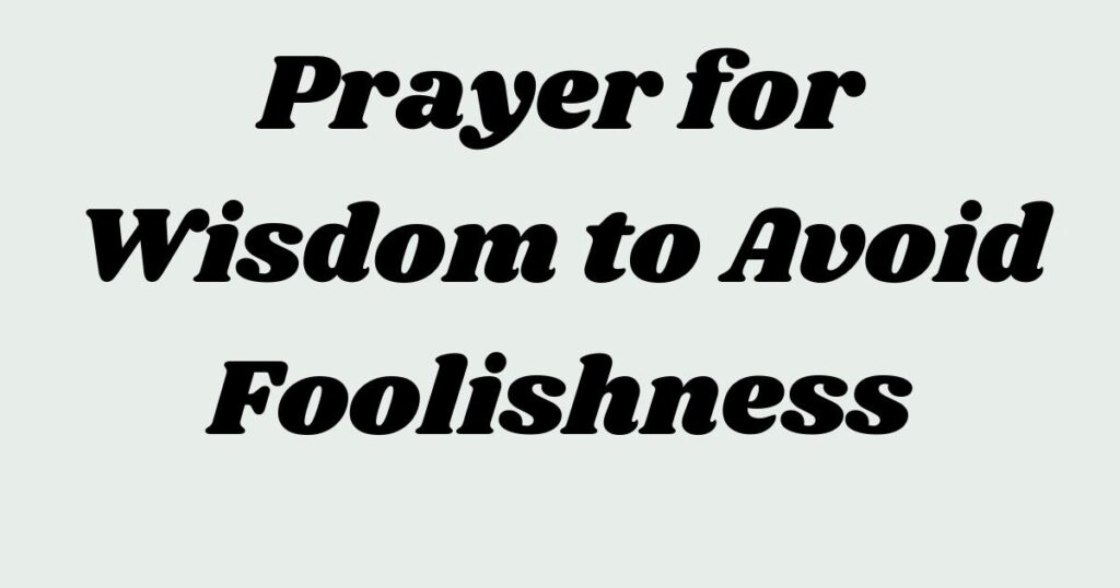 Prayer for Wisdom to Avoid Foolishness