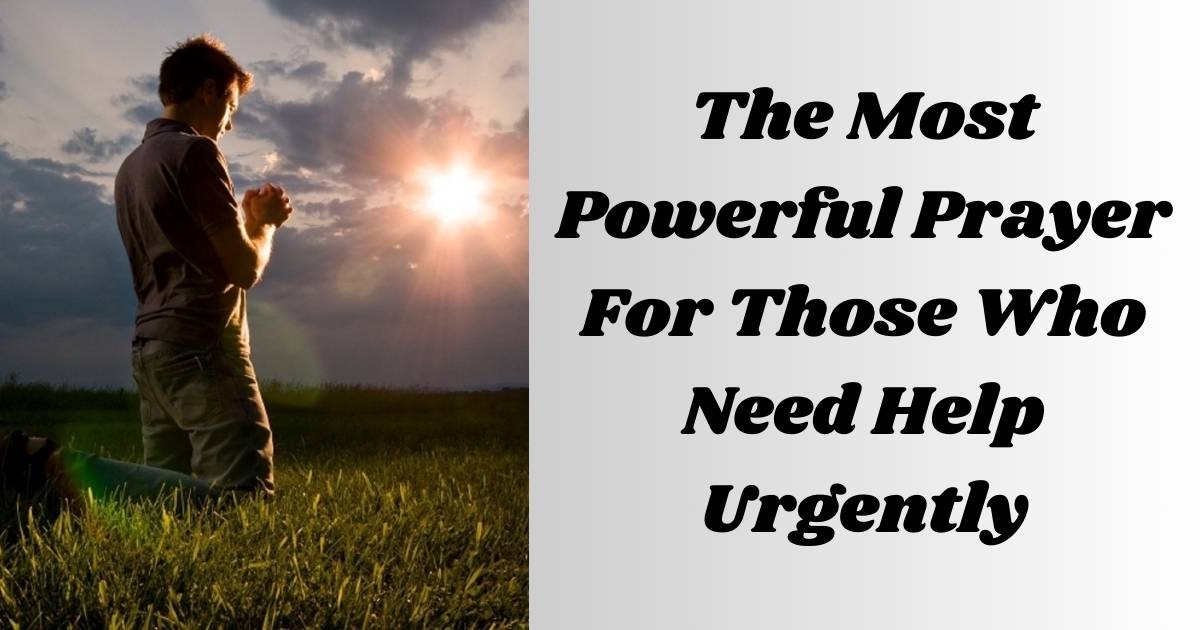 The Most Powerful Prayer For Those Who Need Help Urgently