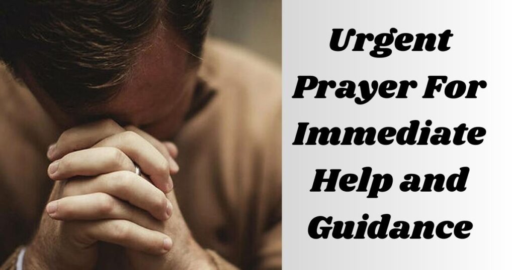 Urgent Prayer For Immediate Help and Guidance